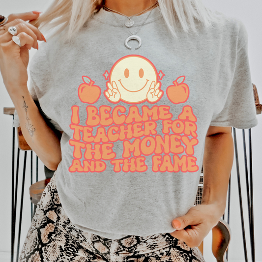 I Became a Teacher for the Fame & Money Retro T Shirt or Sweatshirt