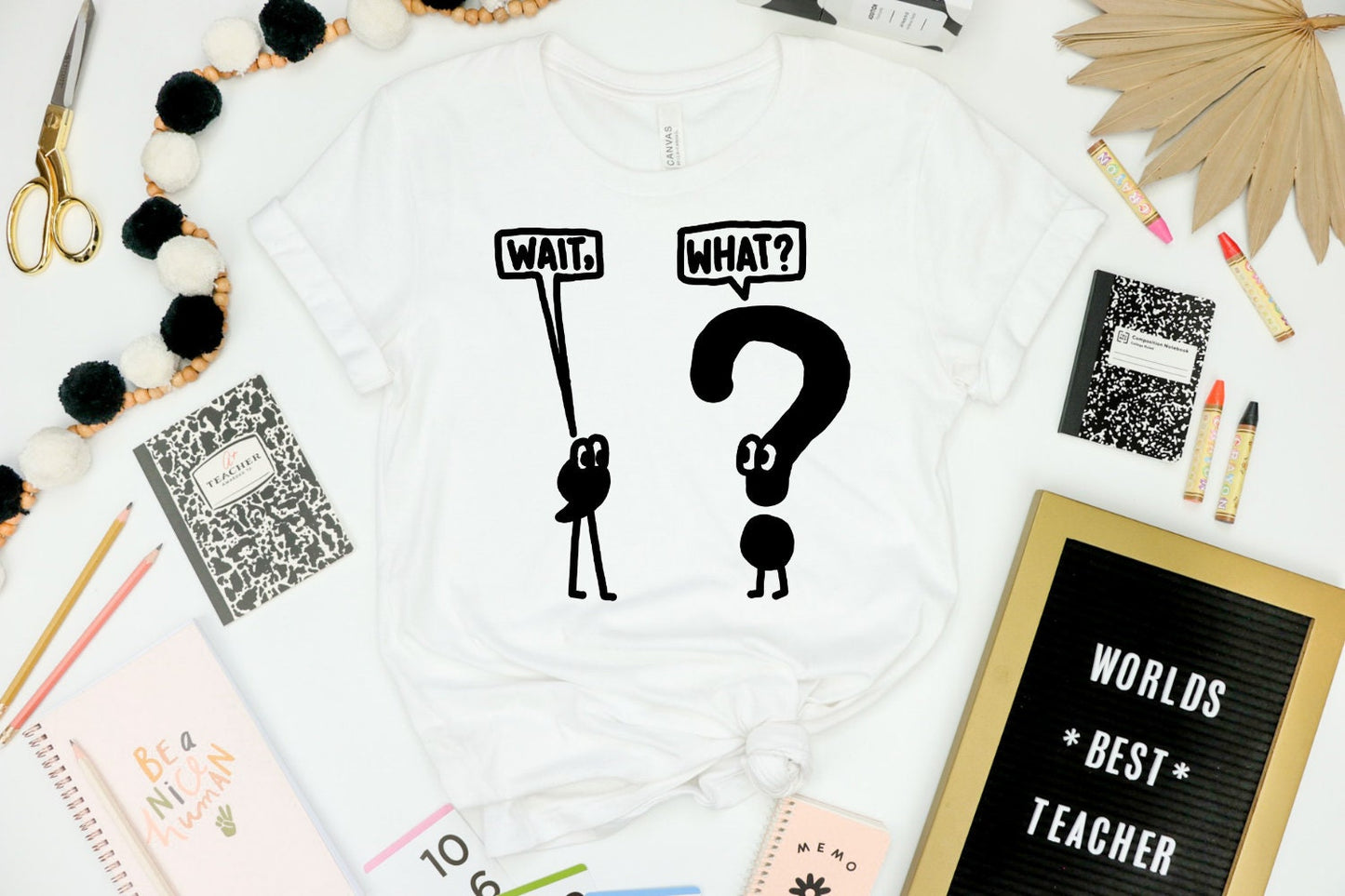 Wait, What? Punny Teacher Tee
