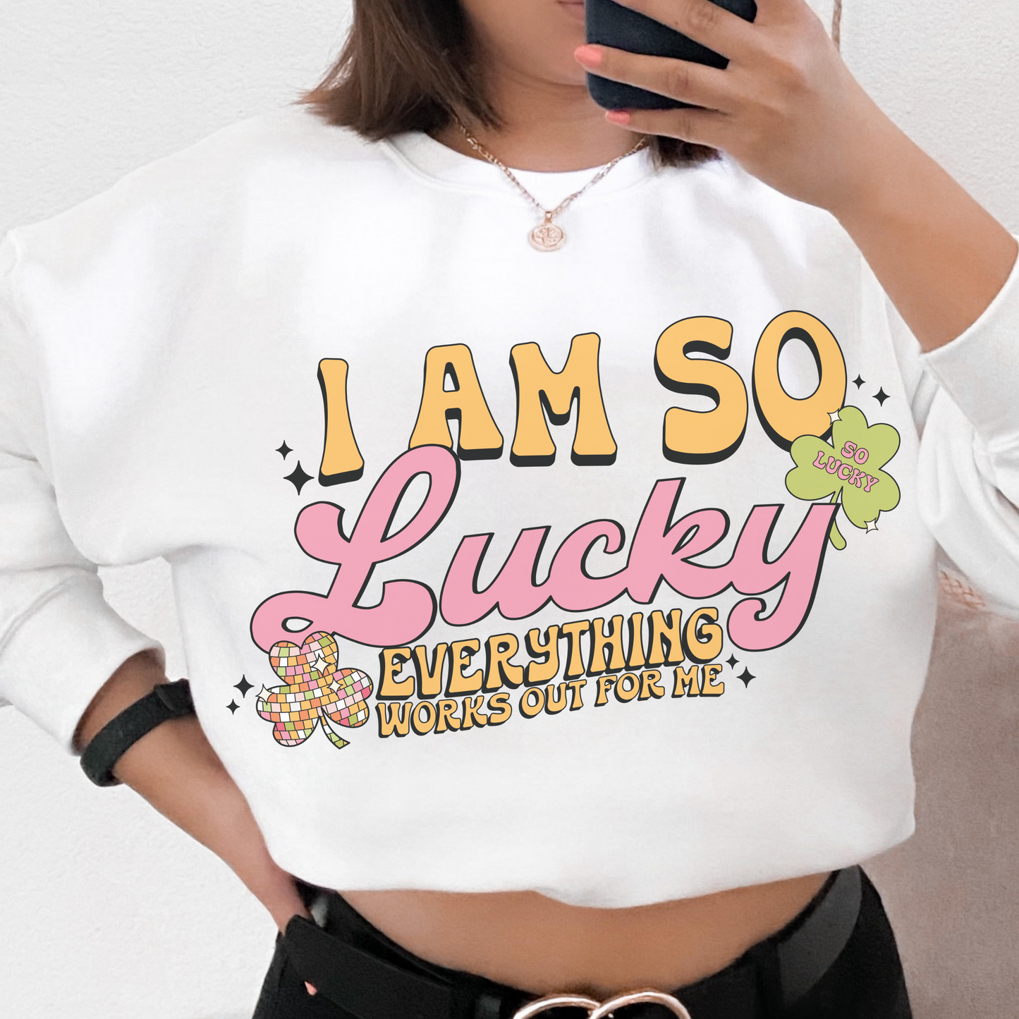 I'm so Lucky, Everything Works Out For Me Retro Sweatshirt