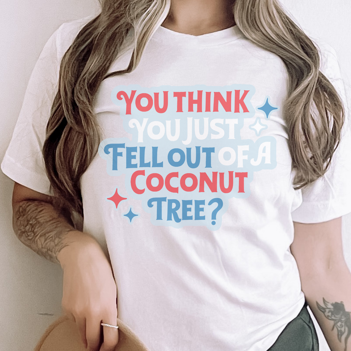 You Think You Just Fell Out of a Coconut Tree Retro Sweatshirt or T Shirt