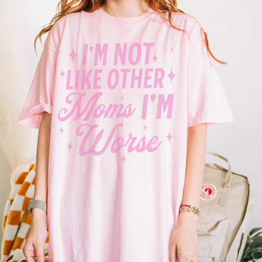 I'm Not Like Other Moms I'm Worse Retro Sweatshirt or T Shirt