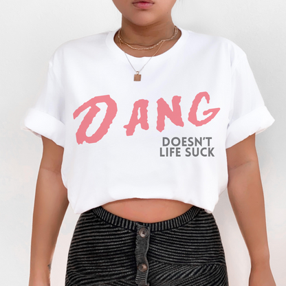 Dang Doesn't Life Suck Retro T Shirt