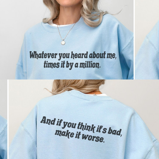 Whatever You Heard About Me Times it by a Million Retro Sweatshirt or T Shirt