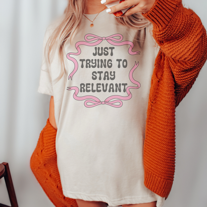 Just Trying to Stay Relevant Retro Sweatshirt or T Shirt