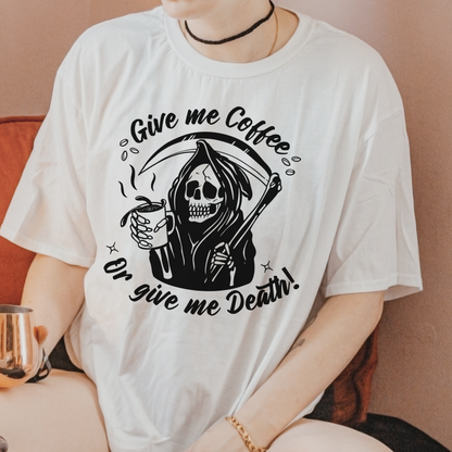 Give me Coffee or Give Me Death T Shirt
