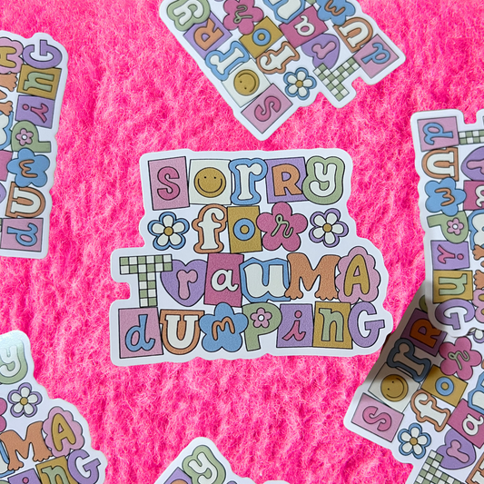 Sorry for Trauma Dumping Sticker