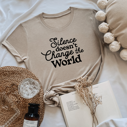 Silence Doesn't Change The World T Shirt