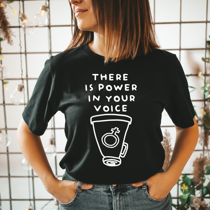 There is Power In Your Voice T Shirt