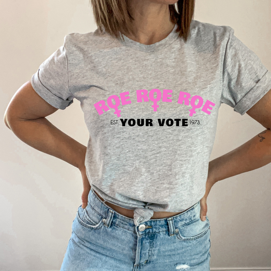 Roe Roe Roe Your Vote T Shirt