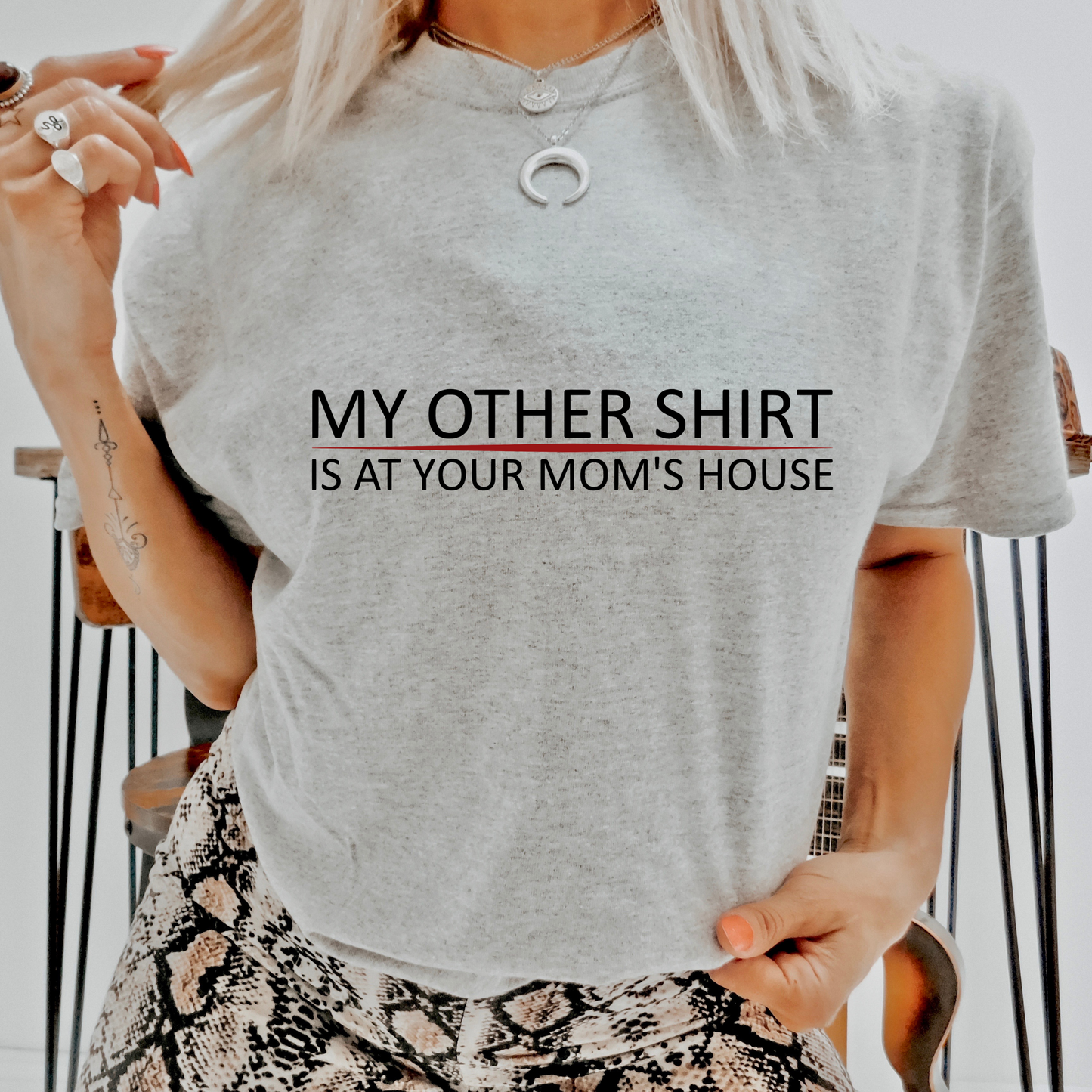 My Other Shirt is at your Moms House T Shirt