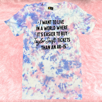 I Just Want To Live In a World Where It's Easier to buy Tickets than AR-15 Tie Dye