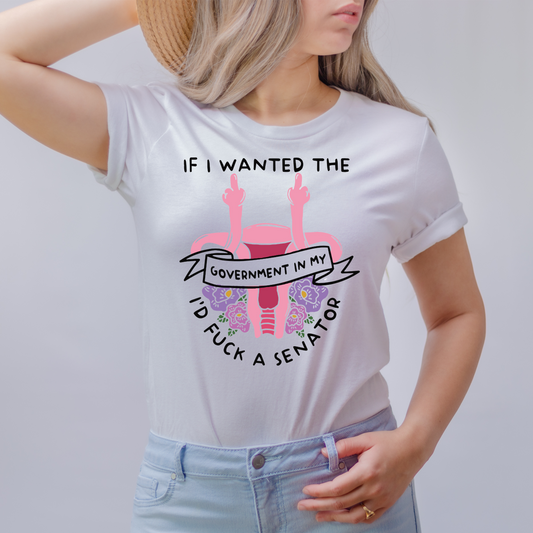 If I Wanted The Government In My Uterus T Shirt