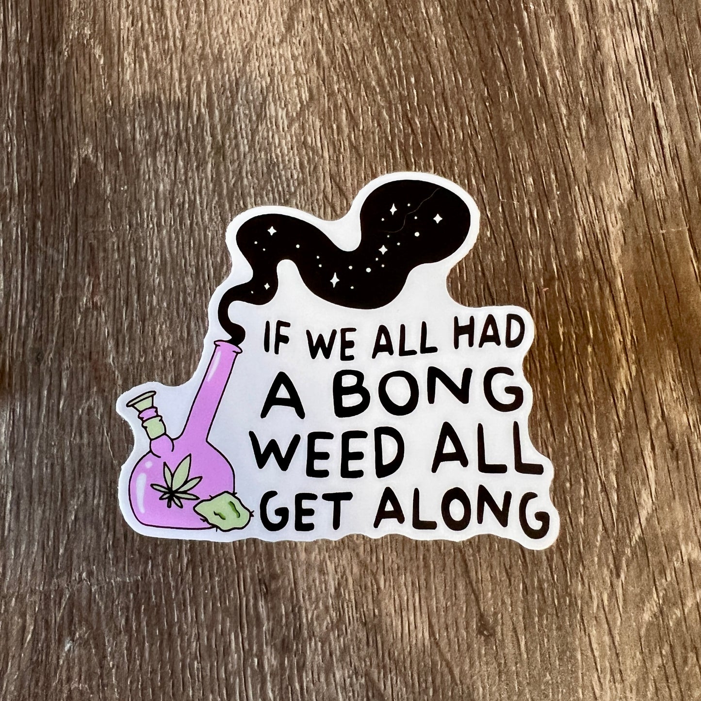 If We All Had a Bong Weed Get Along Vinyl Water Bottle Sticker