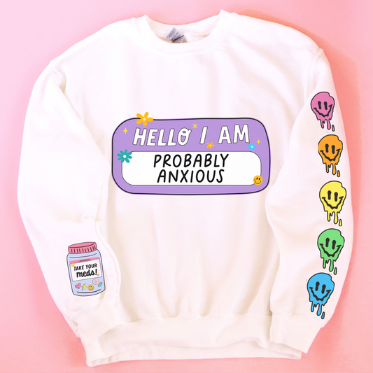 Hello I am Probably Anxious Mental Health Sweatshirt