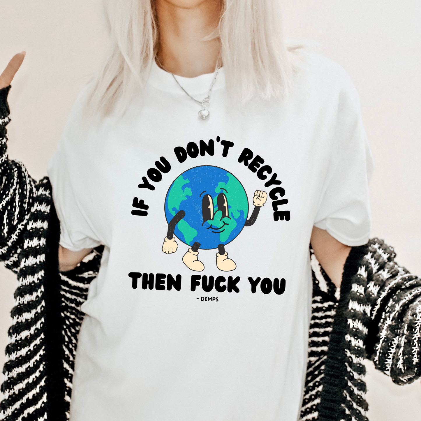 If You Don't Recycle, Fuck You Demps T Shirt