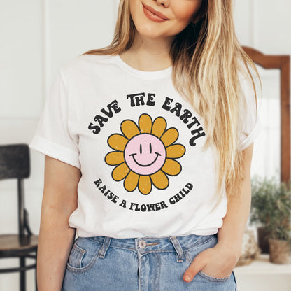 Save The Earth, Raise a Flower Child T Shirt