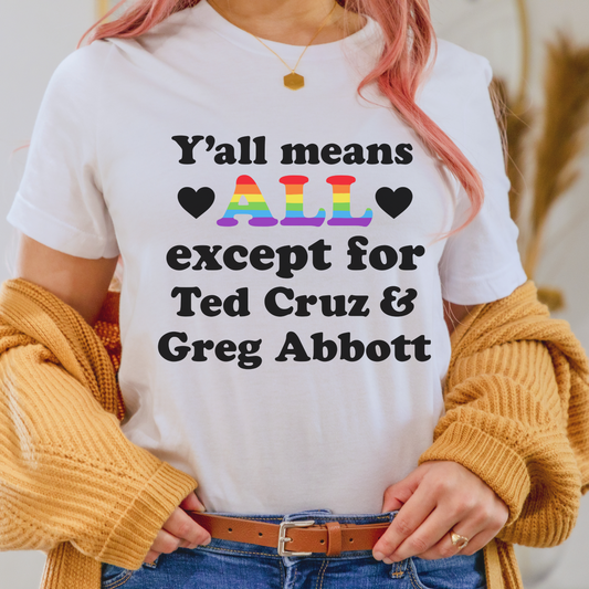 Y’all Means ALL Except Ted & Greg T Shirt