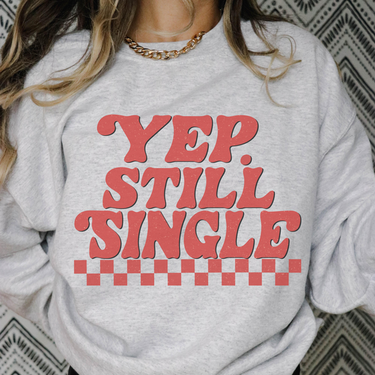 Yep Still Single Sweatshirt