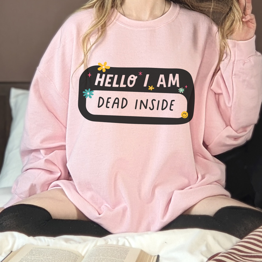 Hello I Am Dead Inside Sweatshirt