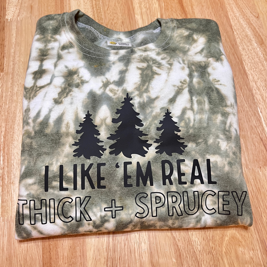 I Like Em Real Thick and Sprucey Tie Dye Sweatshirt